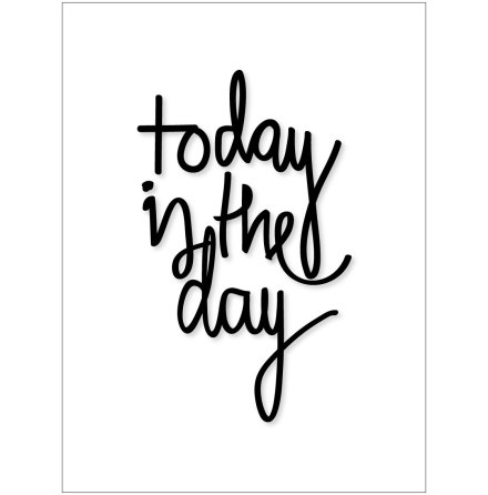 TODAY IS THE DAY