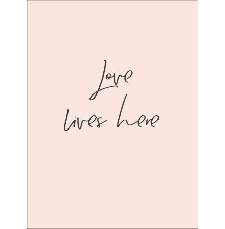 LOVE LIVES HERE