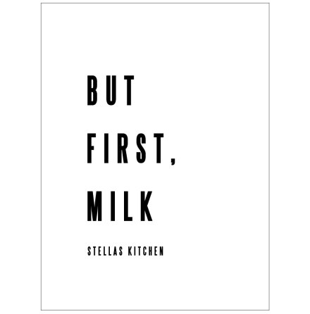 BUT FIRST, MILK