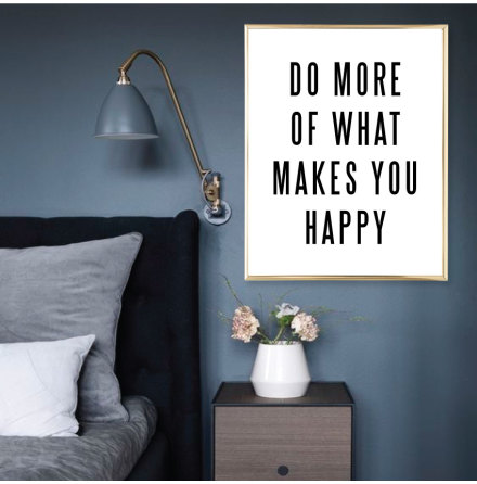 DO MORE OF WHAT MAKES YOU HAPPY