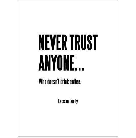 NEVER TRUST ANYONE KAFFEPOSTER